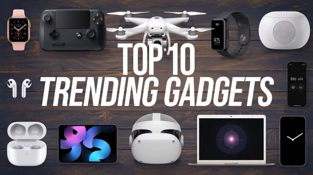 Top 10 Trending Gadgets